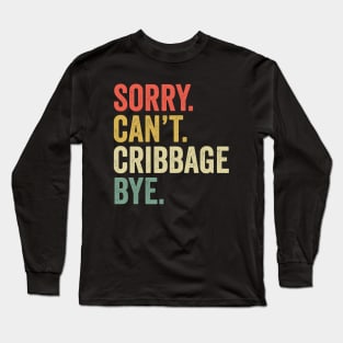 Sorry Can't Cribbage Bye Funny Player Long Sleeve T-Shirt